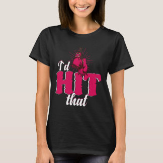 T-shirt I`d Hit That Funny Boxing Gift For Kickboxing Woma