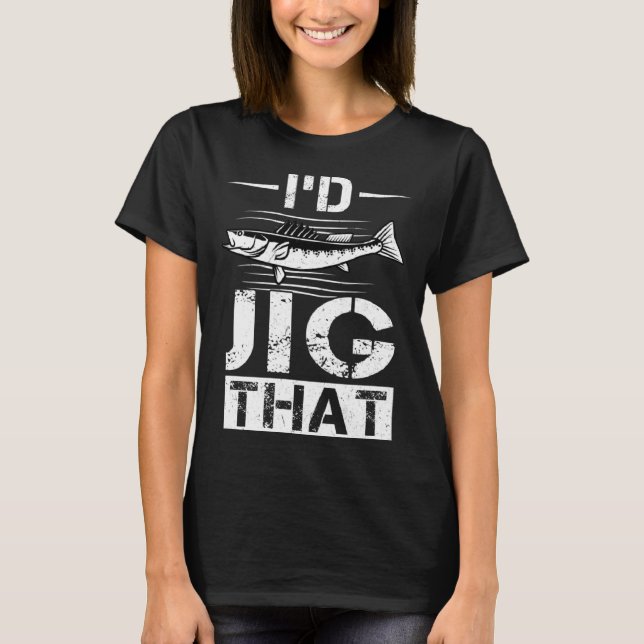 T-shirt I d Jig That  Walleye Hunter (Devant)