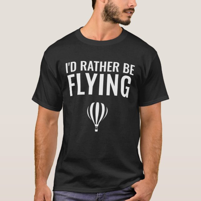 T-shirt I d Rather Be Flying  Hot Air Balloon (Devant)