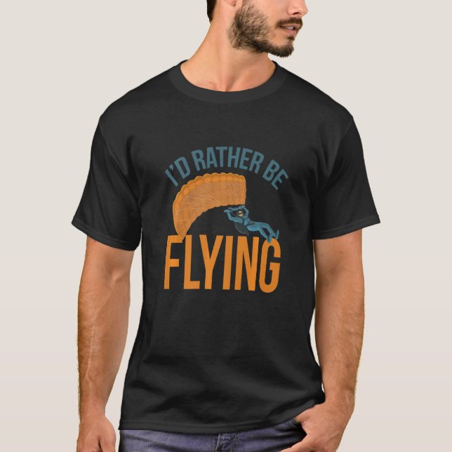 T-shirt I´d Rather Be Flying Paragliding fly parachute par (Devant)