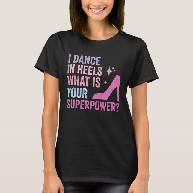 T-shirt I Dance In Heels Duet Dancer Ballroom Dancing (Devant)
