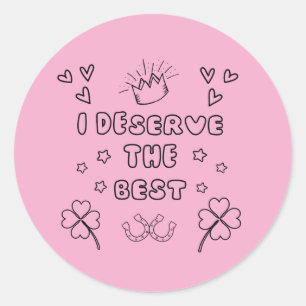 T-shirt I deserve the best Classic Round Sticker