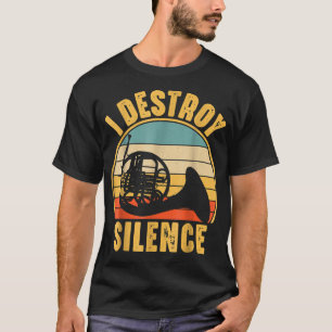 T-shirt I Destroy Silence French Horn Marching Band Musici