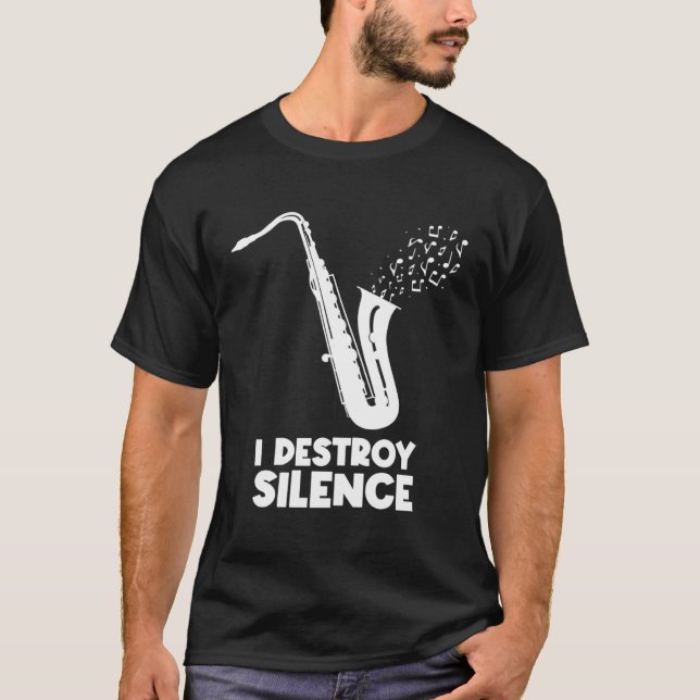 T-shirt I Destroy Silence Saxophone  Saxophonist (Devant)