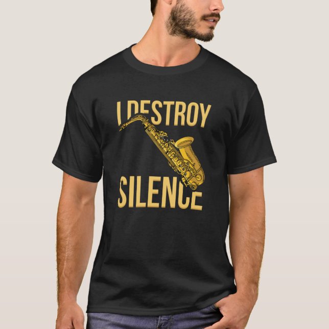 T-shirt I Destroy Silence Saxophone woodwind instruments J (Devant)