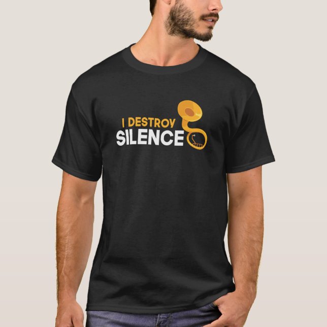 T-shirt I Destroy Silence Sousaphone Player Musical Instru (Devant)