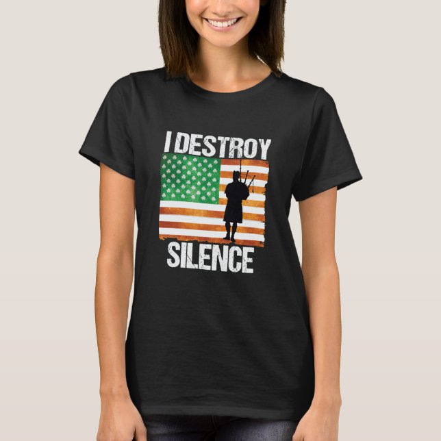 T-shirt I Destroy Silence St Patricks Day Irish Bagpipe 20 (Devant)