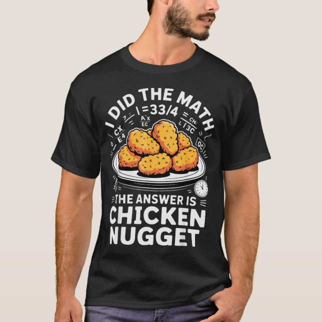 T-shirt I Did The Math The Answer Is Chicken Nugget Funny  (Devant)