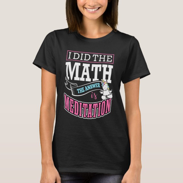 T-shirt I Did The Math The Answer Is Meditation Buddha Zen (Devant)