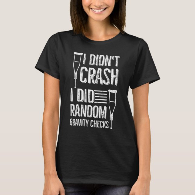 T-shirt I Didn't Crash I Did Random Gravity Checks   Broke (Devant)