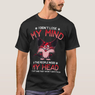 T-shirt I Didnt Lose My Mindhe People Inside My Head frien