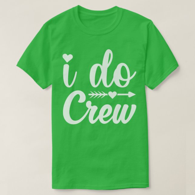 T-shirt I Do Crew Shirt,Bride I Do Crew Shirts for Bridesm (Design devant)