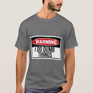 T-shirt I do dumb things friends