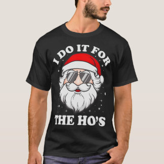 T-shirt I Do It For The Ho's Funny Inappropriate Christmas