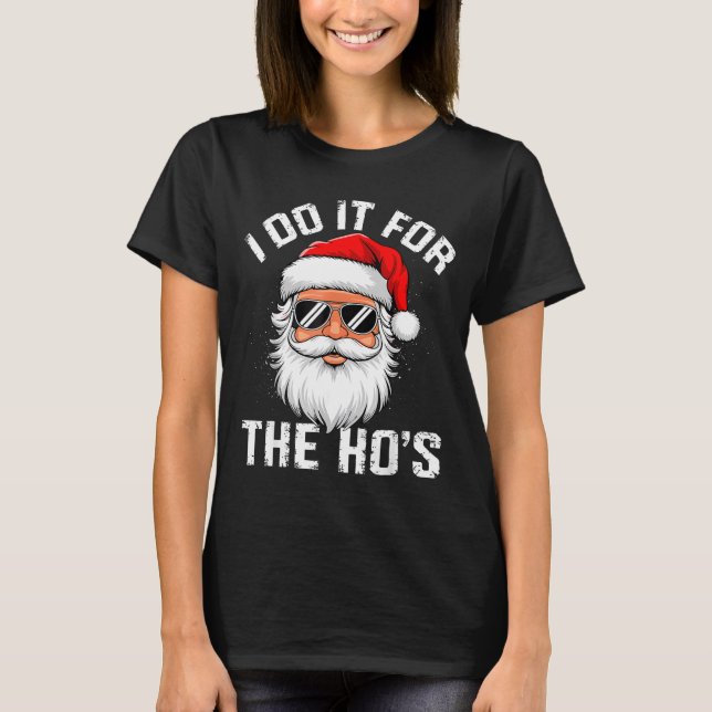 T-shirt I Do It For The Hos Funny Inappropriate Christmas  (Devant)