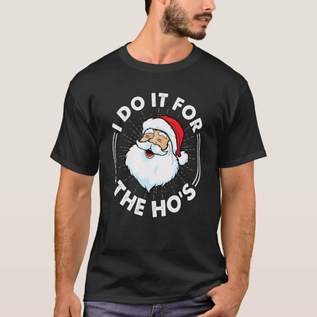 T-shirt I Do It For The Ho's  Inappropriate Christmas Men  (Devant)