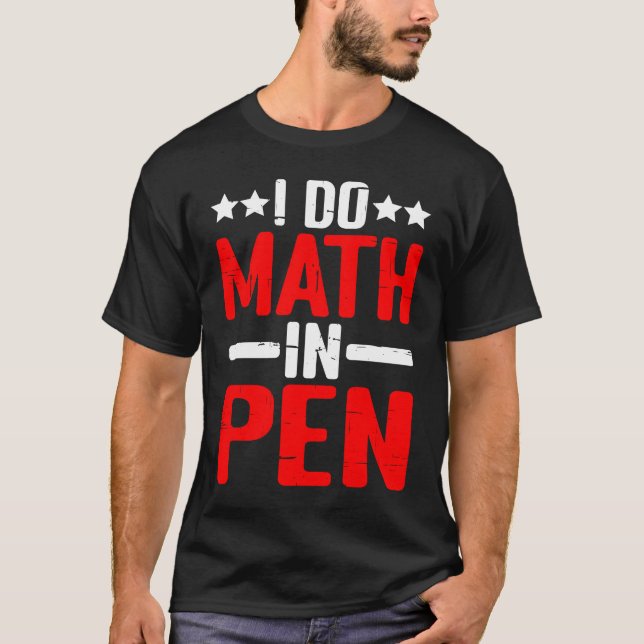 T-shirt I Do Math In Pen (Devant)