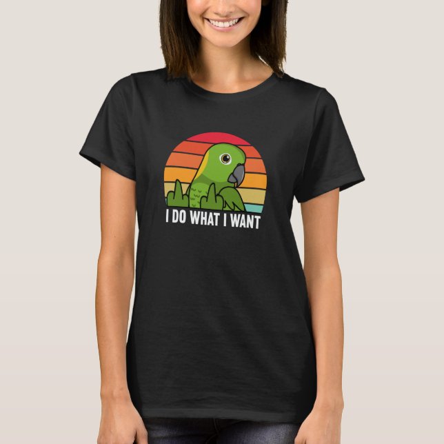 T-shirt I Do What I Want Parrot I Yellow naped Amazon (Devant)