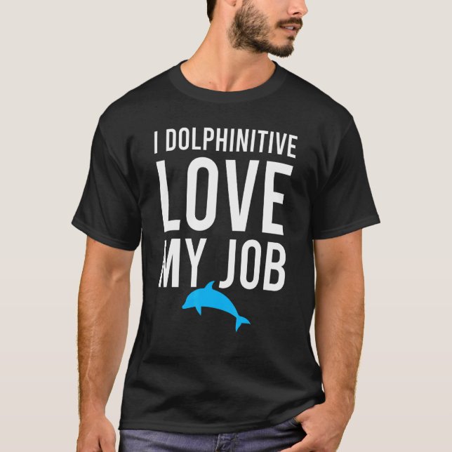 T-shirt I Dolphinitive Love My Job Biologiste marin Pun J (Devant)