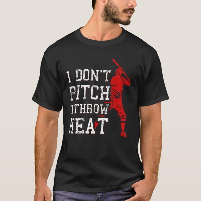 T-shirt I Don t Pitch I Throw Heat  Baseball Player (Devant)