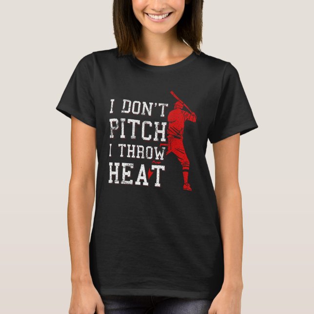 T-shirt I Don t Pitch I Throw Heat  Baseball Player (Devant)