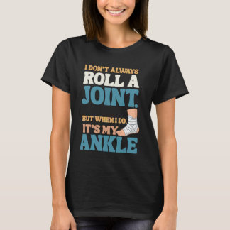 T-shirt I Don’t Roll Joints—Only Ankles Shirt