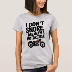 T-shirt I Don’t Snore, I Dream I’m a Motorcycle" Funny Bi