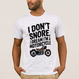 T-shirt I Don’t Snore, I Dream I’m a Motorcycle" Funny Bi