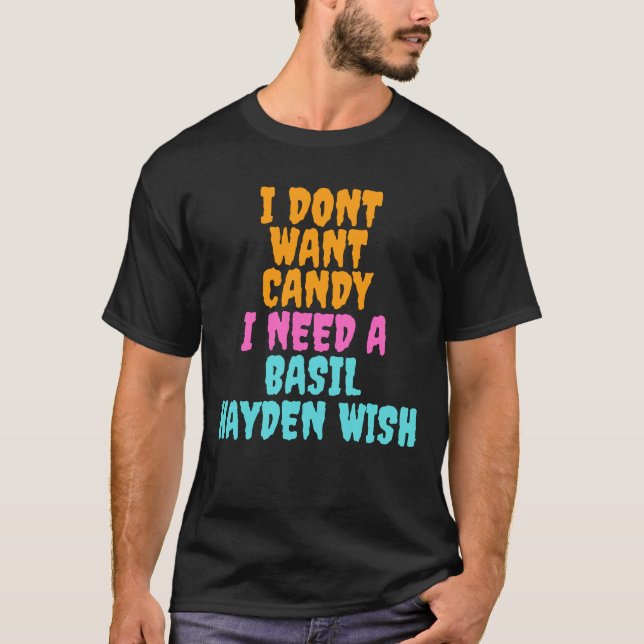 T-shirt I don´t want candy I need a Basil Hayden Wish (Devant)