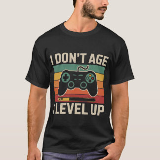 T-shirt I Don't Age I Level Up - Retro Gamer Design