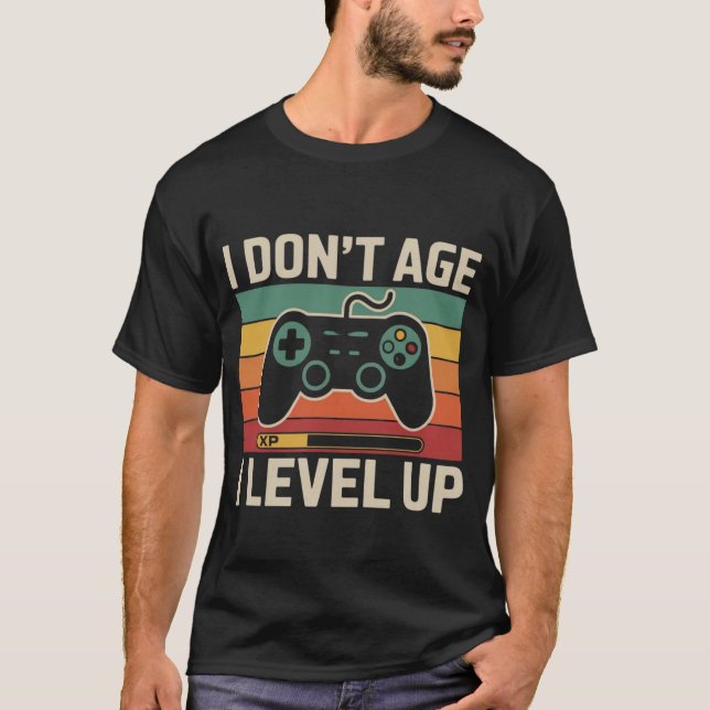 T-shirt I Don't Age I Level Up - Retro Gamer Design (Devant)