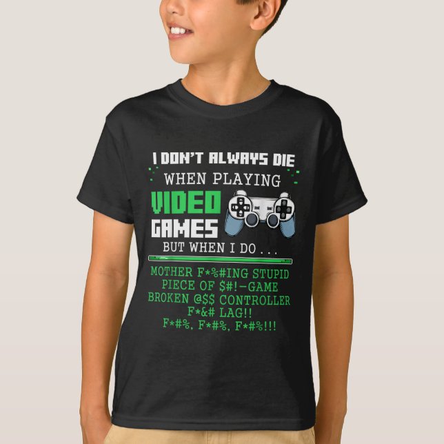 T-shirt I Don't Always Die When Playing Video Games Contro (Devant)