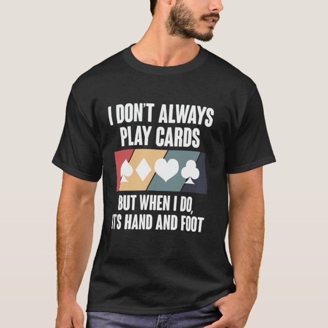 T-shirt I Dont Always Play Cards Hand And Foot Card Game (Devant)