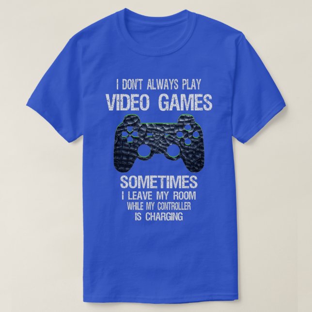 T-shirt I Don't Always Play Video Games Funny  Boys ns  (Design devant)