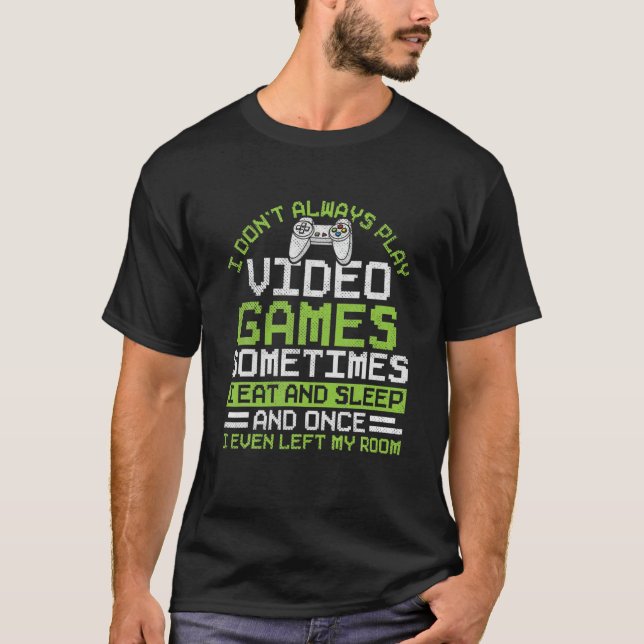 T-shirt I Don't Always Play Video Games Funny Gaming Gamer (Devant)