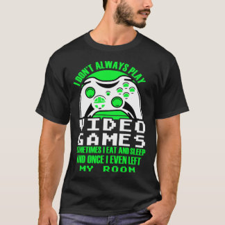 T-shirt I dont always play Video Games  gaming Clothing pl