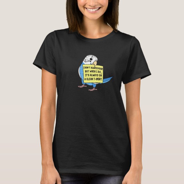 T-shirt I Don't Always Poop, But When ... I Blue Budgie Bu (Devant)