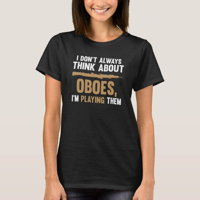 T-shirt I don't always think about oboes I'm playing them  (Devant)