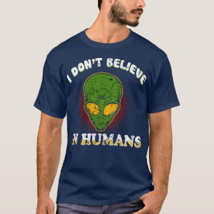 T-shirt I Dont Believe In Humans
