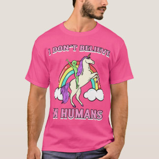 T-shirt I Dont Believe In Humans Design girl