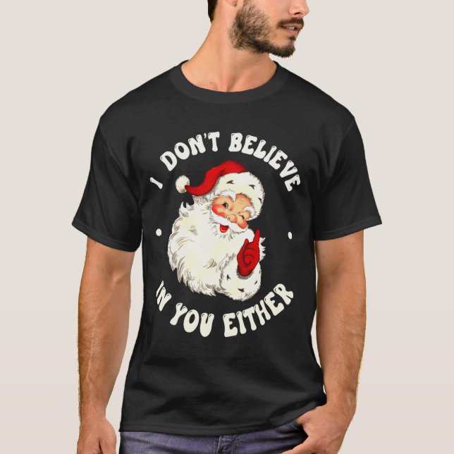 T-shirt I Don't Believe In You Either, Funny Santa Claus Q (Devant)