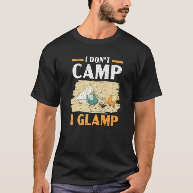 T-shirt I Don't Camp I Glamp Camper Nature  Camping (Devant)