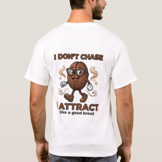 T-shirt I don't chase, I attract