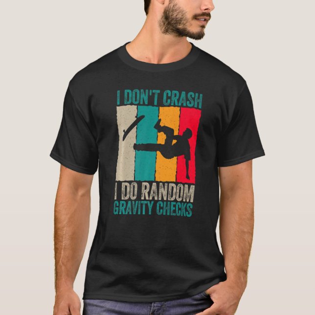 T-shirt I Don't Crash Do Random Gravity Checks Skateboard  (Devant)