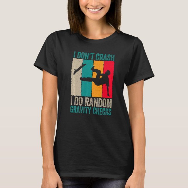 T-shirt I Don't Crash Do Random Gravity Checks Skateboard  (Devant)