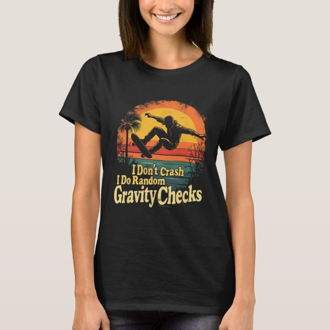 T-shirt I Don't Crash I Do Random Gravity Checks Skateboar (Devant)