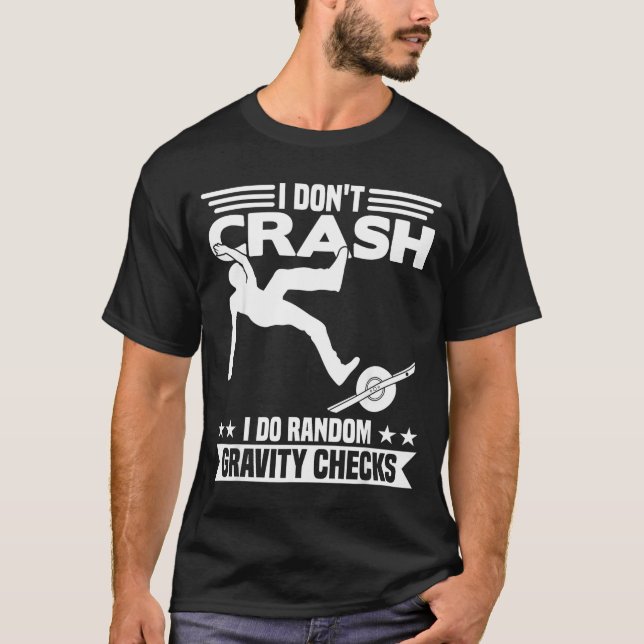 T-shirt I Don't Crash I Do Random Onewheel Gravity Checks  (Devant)