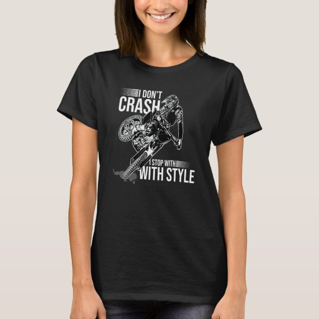 T-shirt I Don't Crash I Stop With Style Motorcycle Enduro  (Devant)