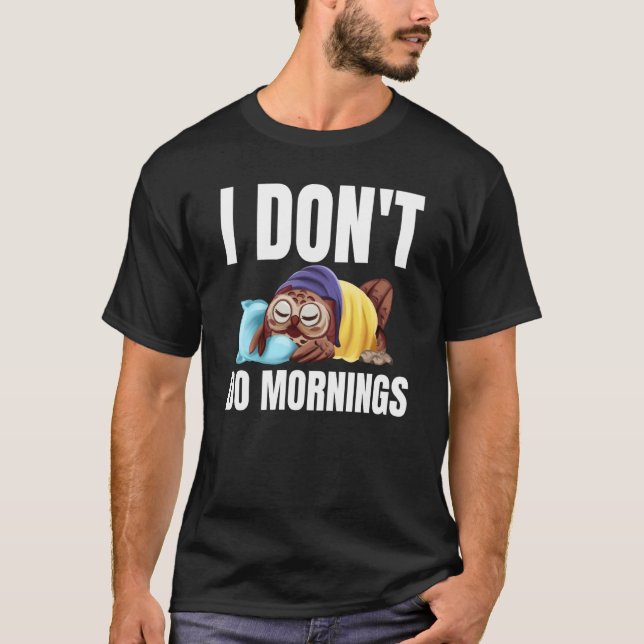 T-shirt I Don't Do Mornings Owl Saying Lazy Sleeping Owls  (Devant)