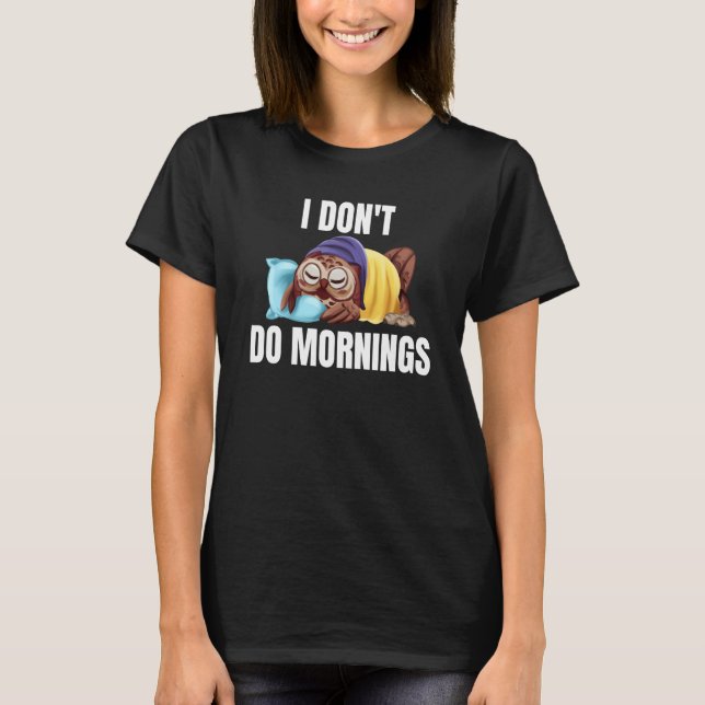T-shirt I Don't Do Mornings Owl Saying Lazy Sleeping Owls  (Devant)